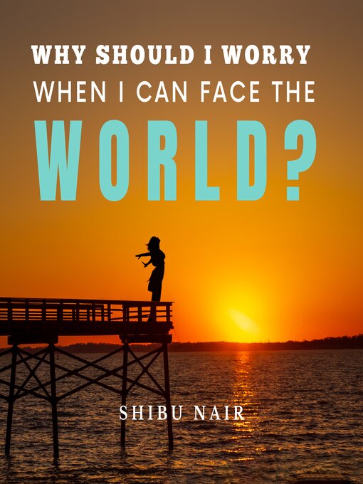Title details for Why should I worry when I can face the world? by Shibu Nair - Wait list